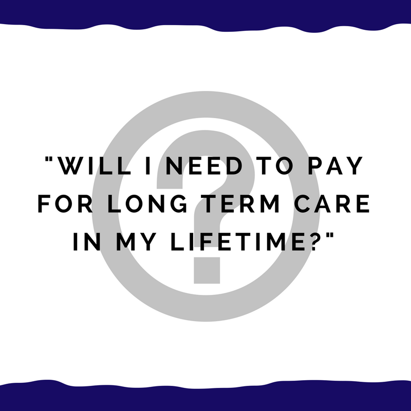 will-i-need-to-pay-for-long-term-care-in-my-lifetime